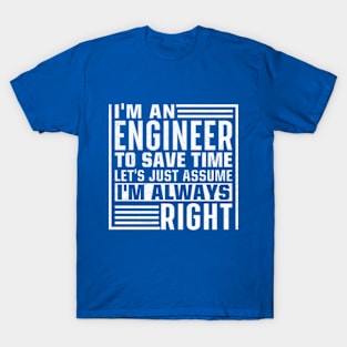 I'm An Engineer I'm Always Right T-Shirt